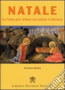 Natale. La festa più intima tra storia e folclore libro di Spartà Santino