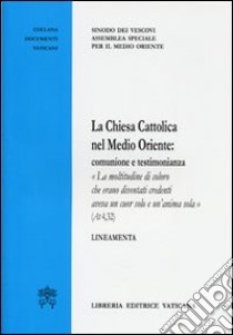 La Chiesa Cattolica nel Medio Oriente. Comunione e testimonianza. Lineamenta libro di Sinodo dei vescovi (cur.)