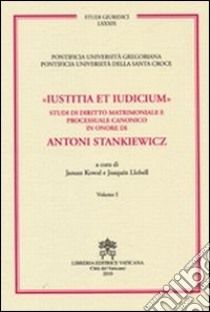 Iustitia et indicium. Studi di diritto matrimoniale e processuale canonico in onore di Antoni Stankiewicz vol. 1-2 libro di Llobell J. (cur.); Kowal J. (cur.)