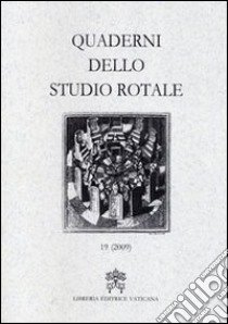 Quaderni dello studio rotale. Vol. 19 libro di Rotae romanae tribunal (cur.)