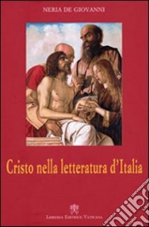 Cristo nella letteratura d'Italia libro di De Giovanni Neria