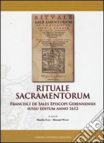 Rituale sacramentorum. Francisci de Sales Episcopi Gebennensis iussu editium anno 1612 libro di Sodi M. (cur.); Wirth M. (cur.)