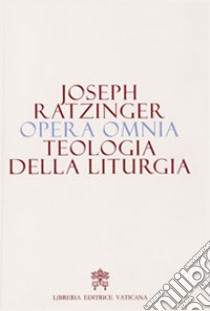 Opera omnia di Joseph Ratzinger. Vol. 11: Teologia della liturgia libro di Benedetto XVI (Joseph Ratzinger)