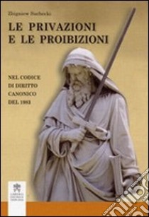 Le privazioni e le proibizioni. Nel codice di diritto canonico 1983 libro di Suchecki Zbigniew