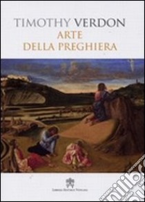 Arte della preghiera libro di Verdon Timothy