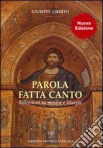 Parola fatta canto. Riflessioni su musica e liturgia libro di Liberto Giuseppe