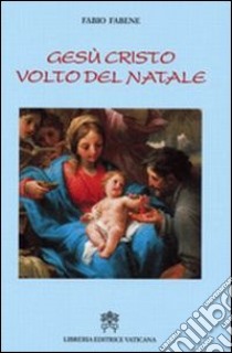 Gesù Cristo volto del Natale. In cammino con le grandi antifone dell'Avvento libro di Fabene Fabio