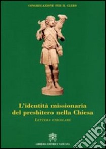 L'identità missionaria del presbitero nella Chiesa. Lettera circolare libro di Congregazione per il clero (cur.)