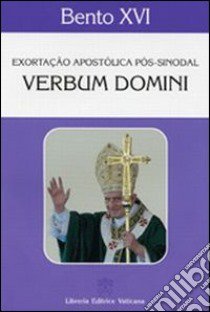 Verbum Domini. Exhortacao Apostolica Post-synodal libro di Benedetto XVI (Joseph Ratzinger)