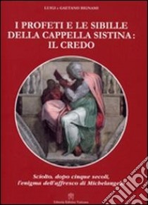 I Profeti e le sibille della cappella Sistina: il Credo libro di Bignami Luigi; Bignami Gaetano