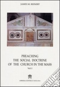 Preaching the social doctrine of the Church in the Mass. Vol. 2 libro di Reinert James M.