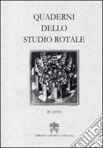 Quaderni dello studio rotale. Vol. 20 libro di Rotae romanae tribunal (cur.)