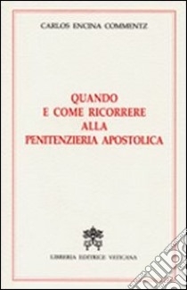 Quando e come ricorrere alla penitenzieria apostolica libro di Encina Commentz Carlos