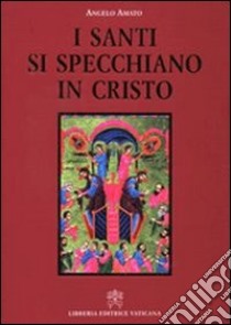 I santi si specchiano in Cristo libro di Amato Angelo