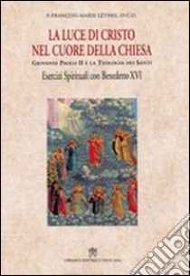 La luce di Cristo nel cuore della chiesa. Giovanni Paolo II e la teologia dei santi libro di Léthel François-Marie