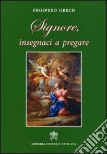 Signore, insegnaci a pregare libro di Grech Prosper