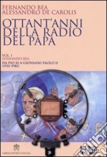 Ottant'anni della Radio del Papa (1931-2011) libro di Bea Fernando; De Carolis Alessandro