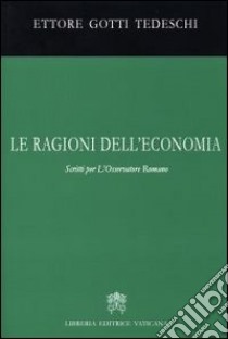 Le ragioni dell'economia. Scritti per l'Osservatore romano libro di Gotti Tedeschi Ettore