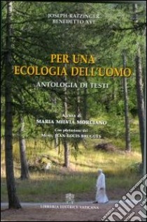 Per una ecologia dell'uomo. Antologia di testi libro di Morciano M. Milvia