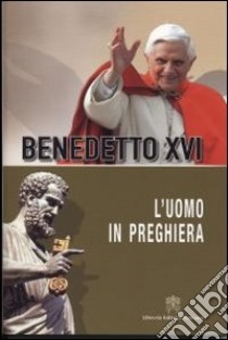 L'uomo in preghiera libro di Benedetto XVI (Joseph Ratzinger)