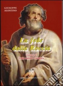 La fede della roccia libro di Agostino Giuseppe