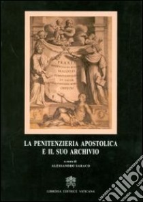 La penitenzieria apostolica e il suo archivio libro di Saraco Alessandro