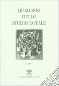 Quaderni dello studio rotale (2011). Vol. 21 libro di Rotae romanae tribunal (cur.)