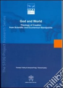 God and world. Theology of creation from scientific and ecumenical standpoints libro di Tomasz T. (cur.); Puig i Tárrech A. (cur.)