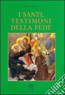 I santi testimoni della fede libro di Amato Angelo