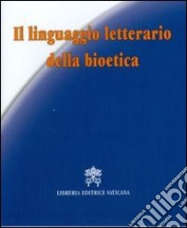 Il linguaggio letterario della bioetica libro di Soldini Maurizio