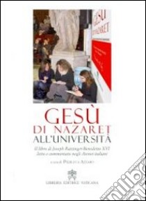 Gesù di Nazareth all'università. Il libro di Joseph Ratzinger-Benedetto XVI letto e commentato negli atenei italiani libro di Benedetto XVI (Joseph Ratzinger); Azzaro P. (cur.)