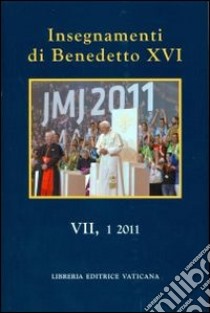 Insegnamenti di Benedetto XVI (2011). Vol. 7 libro di Benedetto XVI (Joseph Ratzinger)