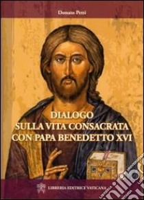 Dialogo sulla vita consacrata con papa Bendetto XVI libro di Petti Donato