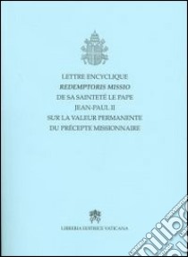 Lettre Encyclique Redemptoris Missio... sur la valeur permanente du precepte missionaire libro di Giovanni Paolo II