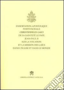 Exhortation apostolique postsynodale Christifideles Laici... sur la vocation et la mission des laics dans l'Eglise et dans le... libro di Giovanni Paolo II