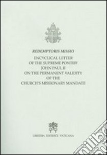 Redemptoris Missio. Encyclical Letter... on the permanent validity of the church's missionary mandate libro di Giovanni Paolo II