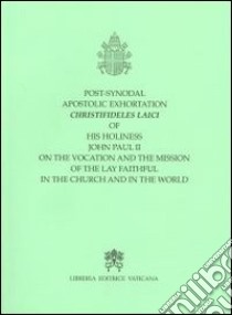 Post Synodal Apostolic Exhortation Christifideles Laici... on the vocation and the mission of the lay faithful in the church... libro di Giovanni Paolo II