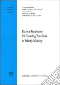 Pastoral guidelines for fostering vocations to priestly ministry libro di Congregazione per l'educazione cattolica (cur.); Pontificia opera per le vocazioni ecclesiastiche (cur.)