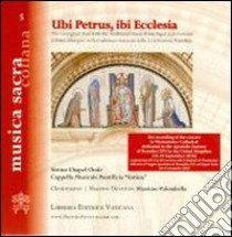 Ubi Petrus, ibi ecclesia. L'Anno Liturgico nella tradizione musicale delle Celebrazioni Pontificie. CD Audio libro di Cappella Musicale Pontificia (cur.)