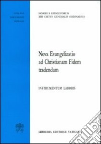 Nova evangelizatio ad christianam fidem tradendam. Instrumentum laboris libro di Sinodo dei vescovi (cur.)