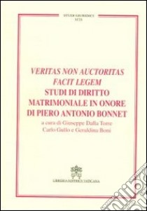 Veritas non auctoritas facit legem studi di diritto matrimoniale in onore di Pietro Antonio Bonnet libro di Della Torre G. (cur.); Gullo C. (cur.); Boni G. (cur.)