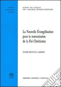 La nouvelle évangélisation pour la transmissione de la foi chrétienne. Instrumentum laboris libro di Sinodo dei vescovi (cur.)