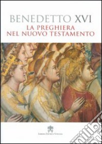 La preghiera nel Nuovo Testamento libro di Benedetto XVI (Joseph Ratzinger)