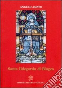 Santa Ildegarda di Bingen libro di Amato Angelo