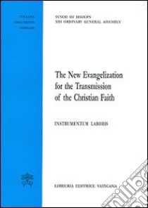 The new evangelization for the christian faith. Instrumentum laboris libro di Sinodo dei vescovi (cur.)