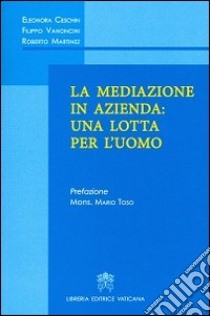 La mediazione in azienda: una lotta per l'uomo libro di Ceschin Eleonora; Vanoncini Filippo; Martinez Roberto