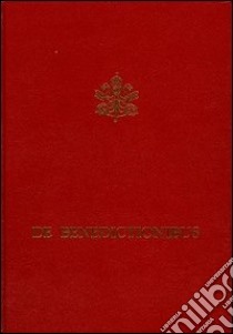 De Benedictionibus. Rituale romanum ex decreto Sacrosancti Oecumenici Concilii Vaticani II libro