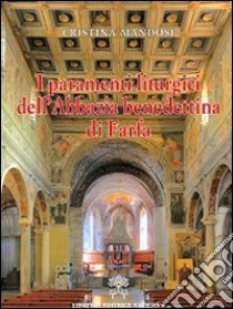 I paramenti liturgici dell'abbazia benedettina di Farfa libro di Mandosi Cristina