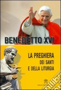 La preghiera dei santi e della liturgia libro di Benedetto XVI (Joseph Ratzinger)