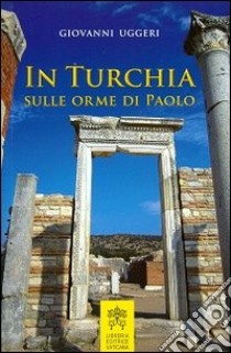 In Turchia sulle orme di Paolo libro di Uggeri Giovanni